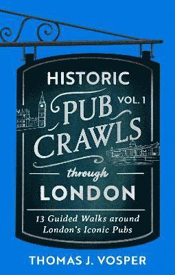 bokomslag Historic Pub Crawls Through London, Vol. 1