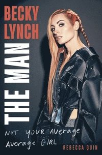 bokomslag Becky Lynch: The Man