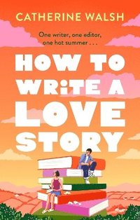 bokomslag How to Write a Love Story