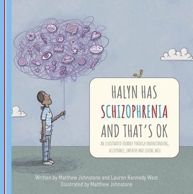 Matthew Johnstone, Lauren Kennedy West - Halyn Has Schizophrenia and That's OK, Häftad
