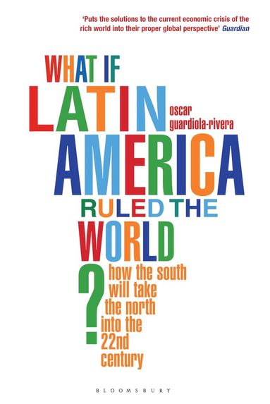 Oscar Guardiola-Rivera - What if Latin America Ruled the World?, Häftad