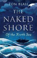 bokomslag The Naked Shore: Of the North Sea