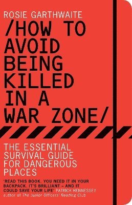 Rosie Garthwaite - How to Avoid Being Killed in a War Zone, Häftad