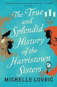 bokomslag The True and Splendid History of the Harristown Sisters