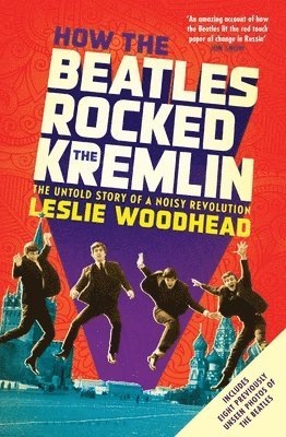 Leslie Woodhead - How the Beatles Rocked the Kremlin, Häftad