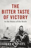 bokomslag The Bitter Taste of Victory: In the Ruins of the Reich