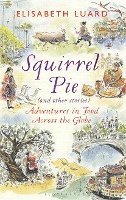 Squirrel Pie (and Other Stories): Adventures in Food Across the Globe