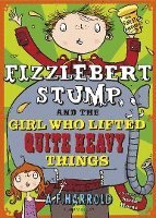 A. F. Harrold - Fizzlebert Stump and the Girl Who Lifted Quite Heavy Things, Häftad