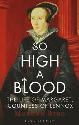So high a blood - the life of margaret, countess of lennox