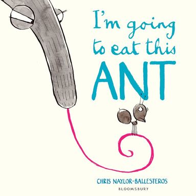 Chris Naylor-Ballesteros - I'm Going To Eat This Ant, Häftad
