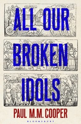 Paul M M Cooper - Cooper, P: All Our Broken Idols, Inbunden