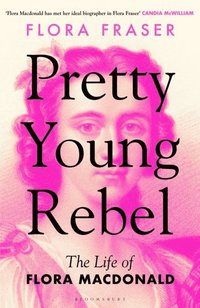 bokomslag Pretty Young Rebel: The Life of Flora Macdonald