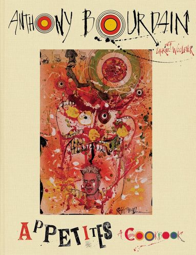 Anthony Bourdain - Appetites: A Cookbook, Inbunden