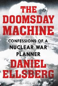 bokomslag The Doomsday Machine: Confessions of a Nuclear War Planner