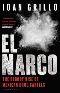 bokomslag El narco - the bloody rise of mexican drug cartels