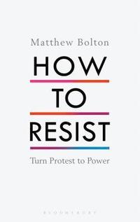 bokomslag How to resist - turn protest to power