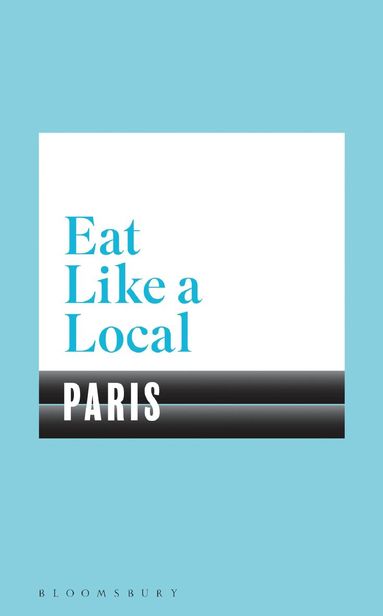 Bloomsbury - Eat Like a Local PARIS, Häftad
