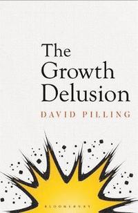 bokomslag The Growth Delusion: Why economists are getting it wrong and what we can do about it