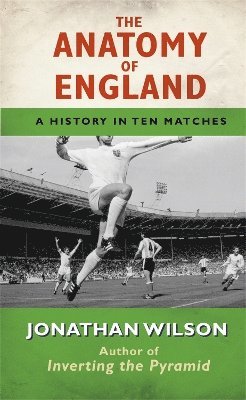 Jonathan Wilson - Anatomy of England, Häftad