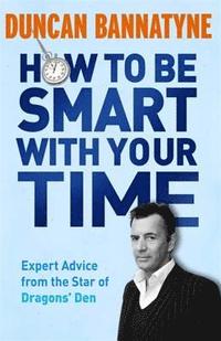 bokomslag How To Be Smart With Your Time