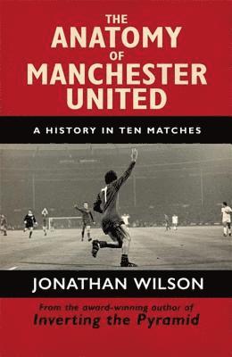 Jonathan Wilson, Jonathan Wilson Ltd - Anatomy of Manchester United, Häftad