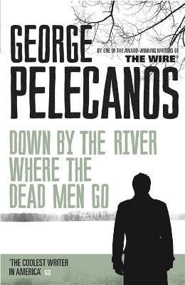 George Pelecanos - Down by the River Where the Dead Men Go, Häftad