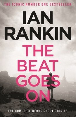bokomslag The Beat Goes On: The Complete Rebus Stories