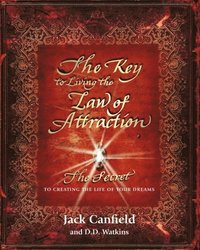 bokomslag The Key to Living the Law of Attraction: The Secret To Creating the Life of Your Dreams