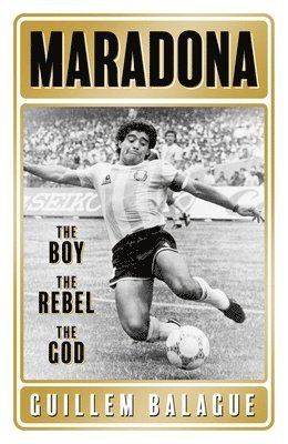 bokomslag Maradona: The Boy. the Rebel. the God.