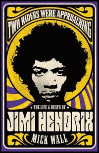 bokomslag Two Riders Were Approaching: The Life & Death of Jimi Hendrix
