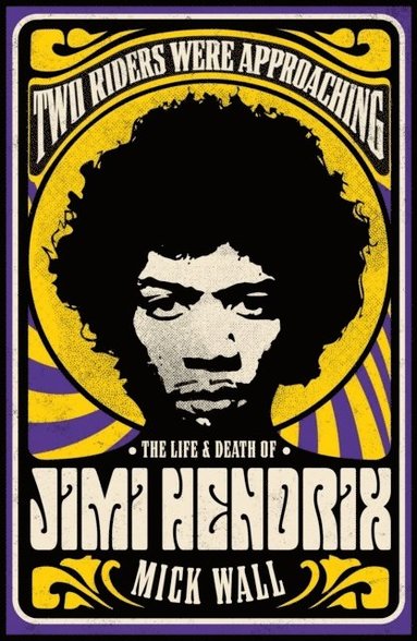 Mick Wall - Two Riders Were Approaching: The Life & Death of Jimi Hendrix, Häftad