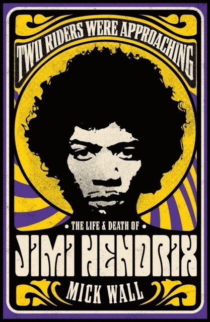 Mick Wall - Two Riders Were Approaching: The Life & Death of Jimi Hendrix, Häftad