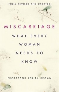 bokomslag Miscarriage: What every Woman needs to know