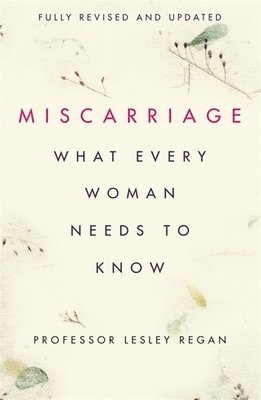 Lesley Regan - Miscarriage: What every Woman needs to know, Häftad