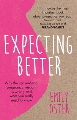 bokomslag Expecting Better : Why the Conventional Pregnancy Wisdom is Wrong and What You Really Need to Know