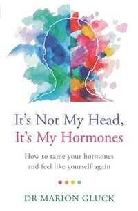 bokomslag It's Not My Head, It's My Hormones