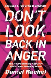 bokomslag Don't Look Back In Anger: The rise and fall of Cool Britannia, told by those who were there