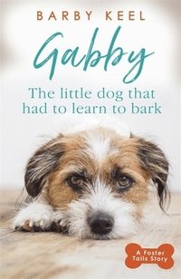 bokomslag Gabby: The Little Dog that had to Learn to Bark