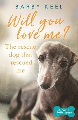 bokomslag Will You Love Me? The Rescue Dog that Rescued Me