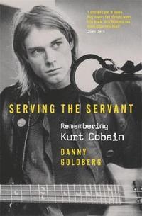 bokomslag Serving The Servant: Remembering Kurt Cobain
