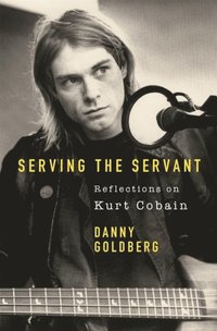 bokomslag Serving The Servant: Remembering Kurt Cobain