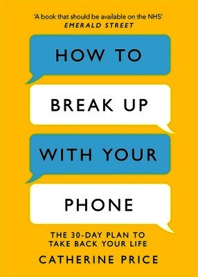 Catherine Price - How to Break Up With Your Phone, Häftad