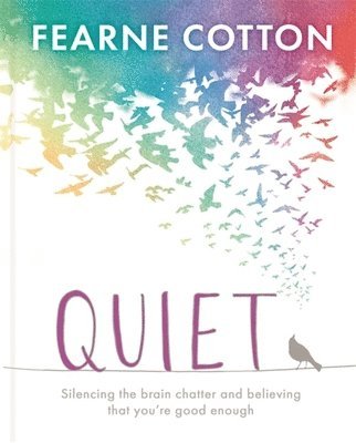 Fearne Cotton - Quiet: Learning to Silence the Brain Chatter and Believing That You're Good Enough, Inbunden