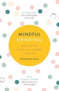 bokomslag Mindful Drinking: How Cutting Down Can Change Your Life