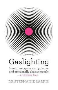 bokomslag Gaslighting: How to recognise manipulative and emotionally abusive people - and break free