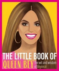 bokomslag The Little Book of Queen Bey: The Wit and Wisdom of Beyonce