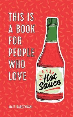 bokomslag This Is a Book for People Who Love Hot Sauce