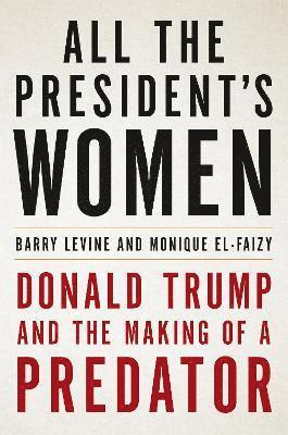 Monique El-Faizy, Barry Levine - All the President's Women, Inbunden