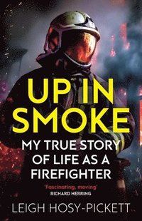 bokomslag Up in Smoke - My True Story of Life as a Firefighter