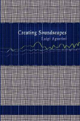 Luigi Agostini - Creating Soundscapes, Inbunden